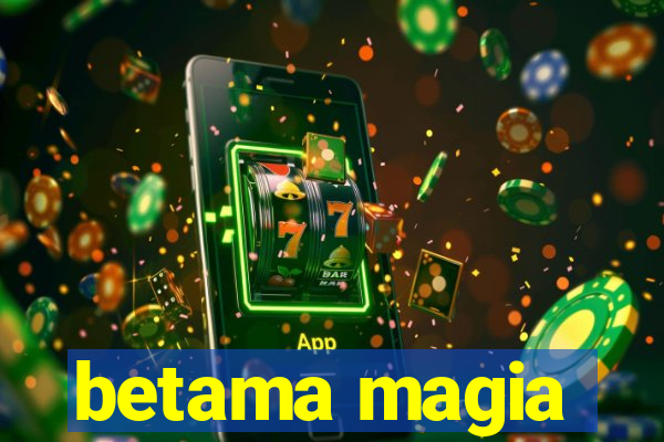 betama magia